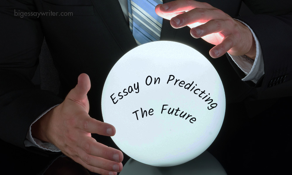 Essay On Predicting The Future